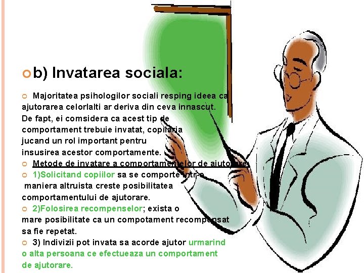  b) Invatarea sociala: Majoritatea psihologilor sociali resping ideea ca ajutorarea celorlalti ar deriva