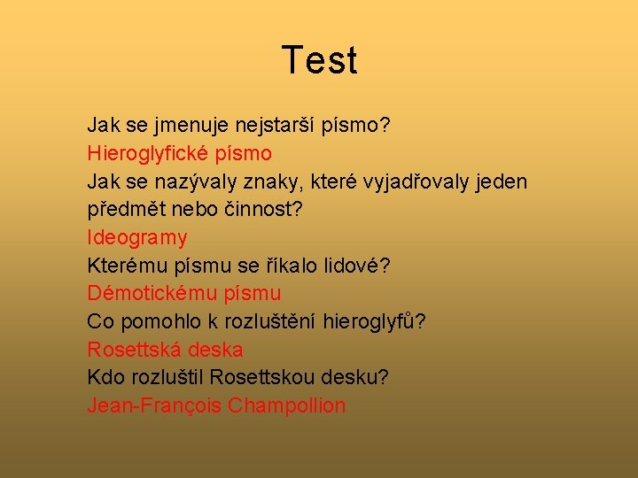 Test Jak se jmenuje nejstarší písmo? Hieroglyfické písmo Jak se nazývaly znaky, které vyjadřovaly