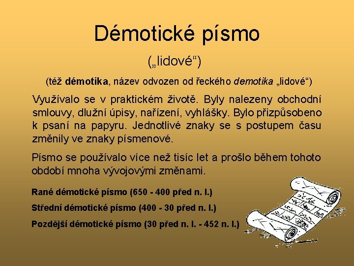 Démotické písmo („lidové“) (též démotika, název odvozen od řeckého demotika „lidové“) Využívalo se v