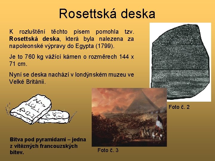 Rosettská deska K rozluštění těchto písem pomohla tzv. Rosettská deska, která byla nalezena za