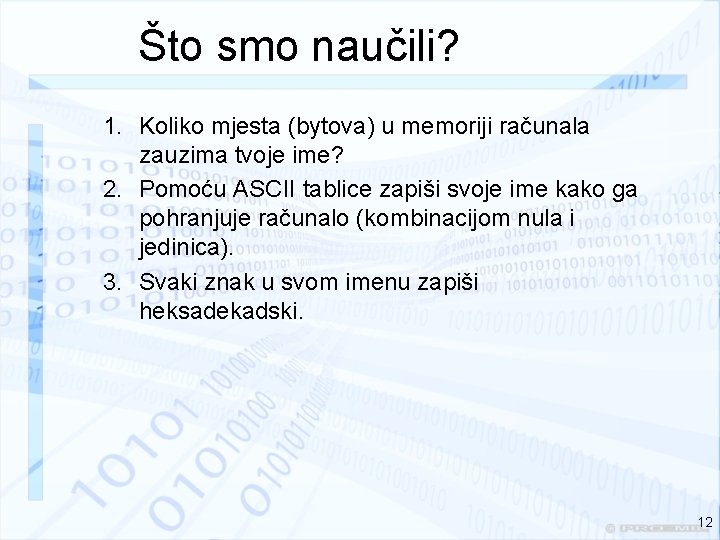 Što smo naučili? 1. Koliko mjesta (bytova) u memoriji računala zauzima tvoje ime? 2.