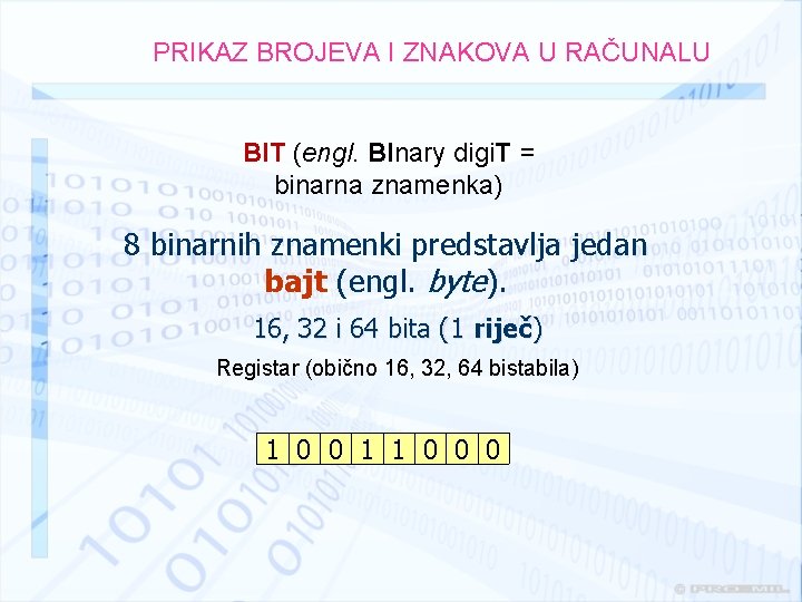 PRIKAZ BROJEVA I ZNAKOVA U RAČUNALU BIT (engl. BInary digi. T = binarna znamenka)