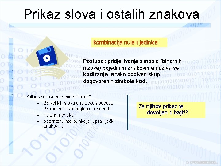 Prikaz slova i ostalih znakova kombinacija nula i jedinica Postupak pridjeljivanja simbola (binarnih nizova)