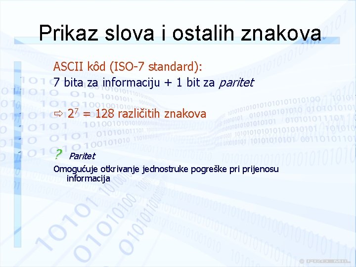 Prikaz slova i ostalih znakova ASCII kôd (ISO-7 standard): 7 bita za informaciju +