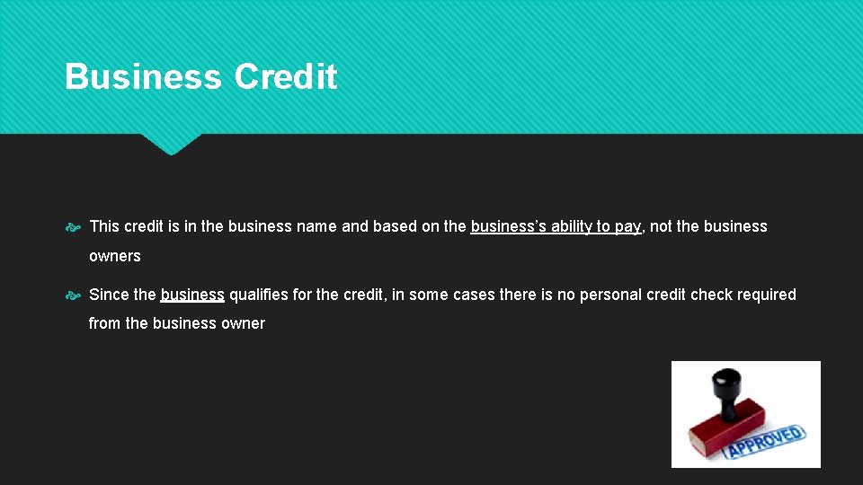 Business Credit This credit is in the business name and based on the business’s