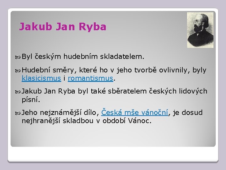 Jakub Jan Ryba Byl českým hudebním skladatelem. Hudební směry, které ho v jeho tvorbě