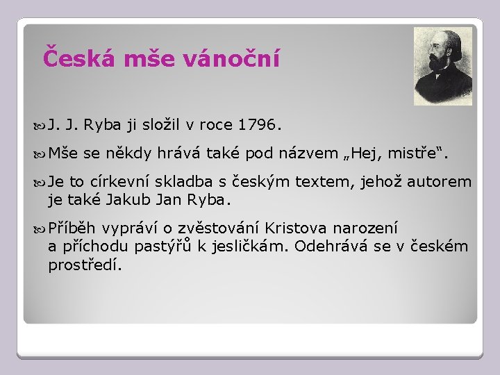 Česká mše vánoční J. Ryba ji složil v roce 1796. Mše se někdy hrává