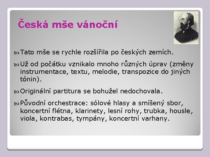 Česká mše vánoční Tato mše se rychle rozšířila po českých zemích. Už od počátku