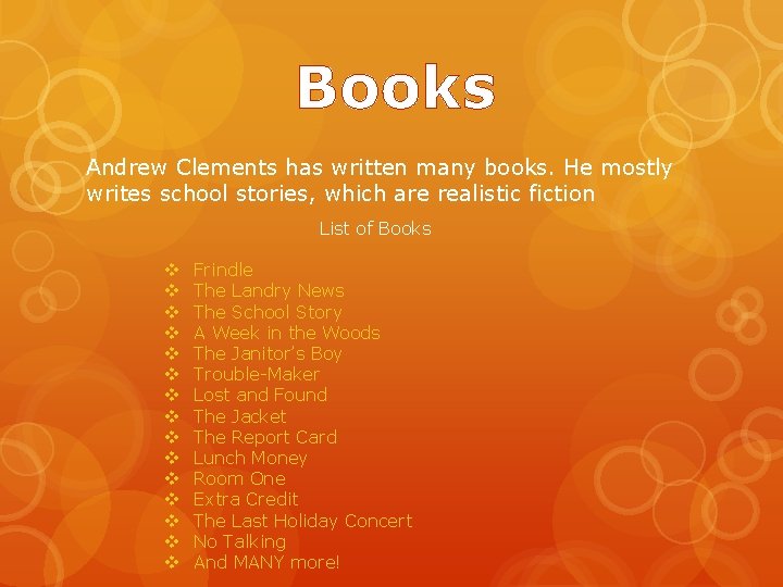 Books Andrew Clements has written many books. He mostly writes school stories, which are