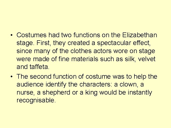  • Costumes had two functions on the Elizabethan stage. First, they created a