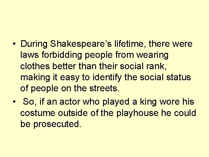  • During Shakespeare’s lifetime, there were laws forbidding people from wearing clothes better