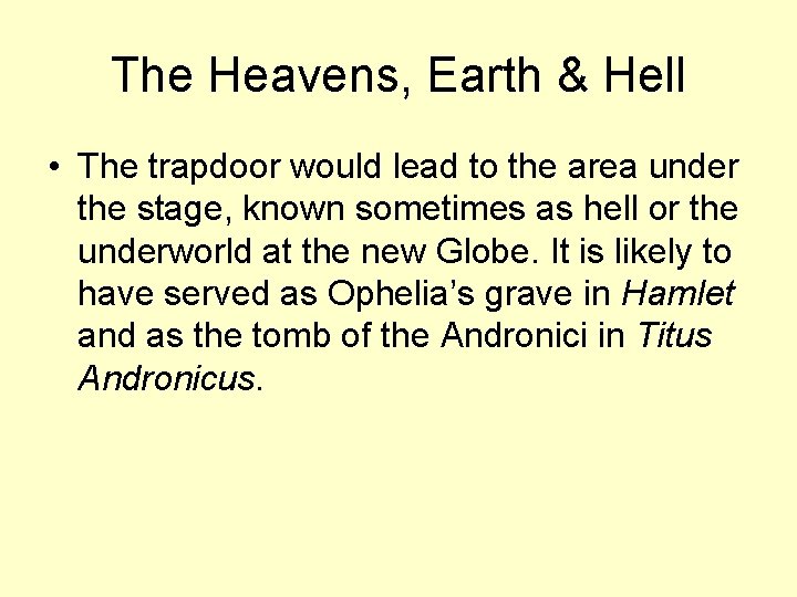 The Heavens, Earth & Hell • The trapdoor would lead to the area under