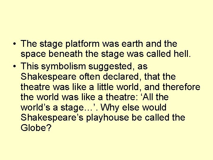  • The stage platform was earth and the space beneath the stage was