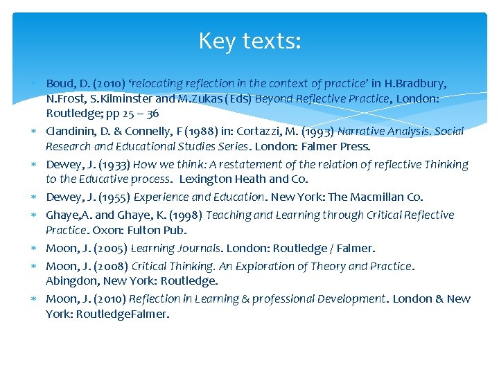 Key texts: Boud, D. (2010) ‘relocating reflection in the context of practice’ in H.