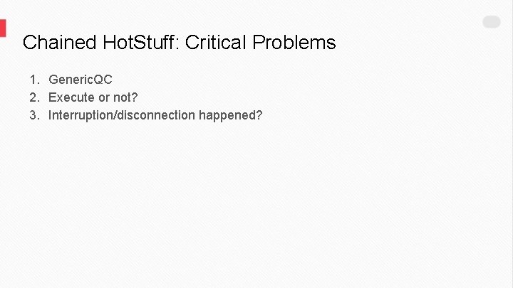 Chained Hot. Stuff: Critical Problems 1. Generic. QC 2. Execute or not? 3. Interruption/disconnection