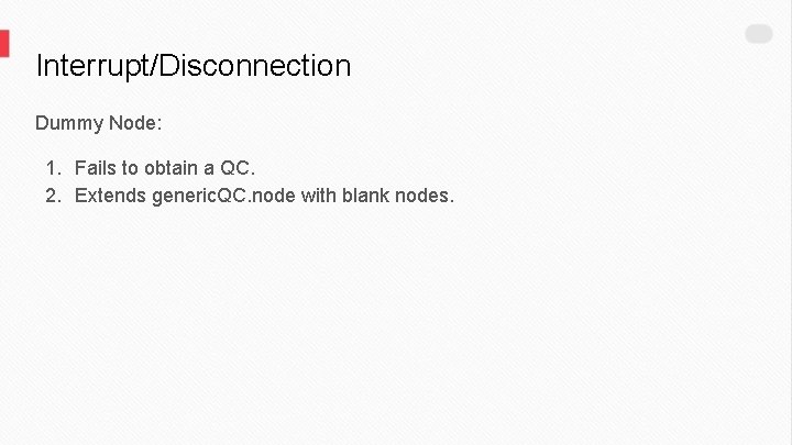 Interrupt/Disconnection Dummy Node: 1. Fails to obtain a QC. 2. Extends generic. QC. node