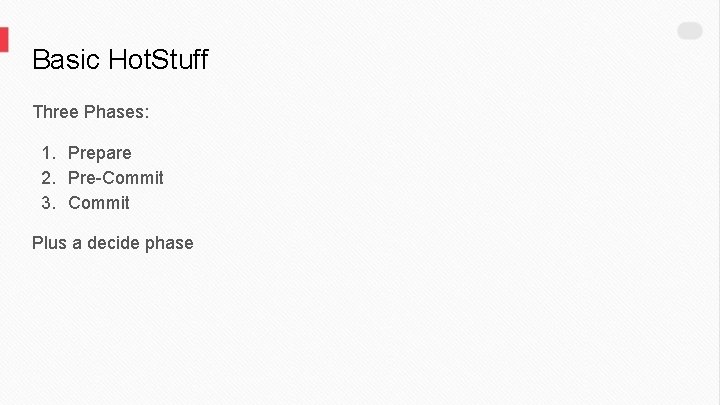 Basic Hot. Stuff Three Phases: 1. Prepare 2. Pre-Commit 3. Commit Plus a decide