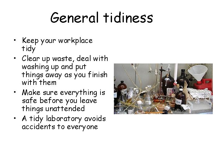 General tidiness • Keep your workplace tidy • Clear up waste, deal with washing