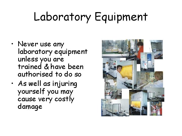 Laboratory Equipment • Never use any laboratory equipment unless you are trained & have