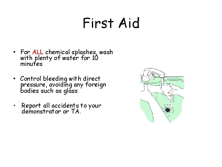 First Aid • For ALL chemical splashes, wash with plenty of water for 10