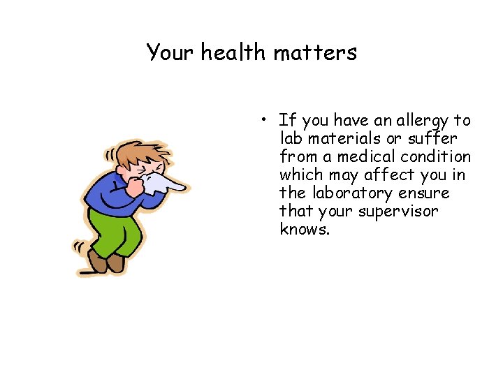 Your health matters • If you have an allergy to lab materials or suffer