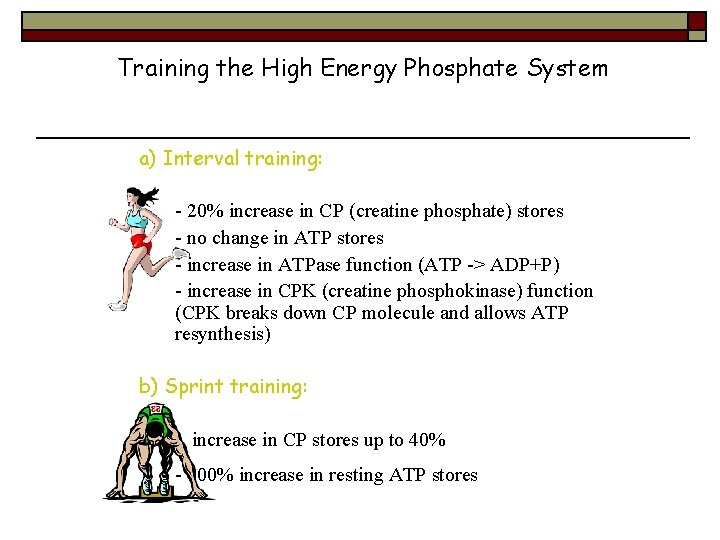 Training the High Energy Phosphate System a) Interval training: - 20% increase in CP