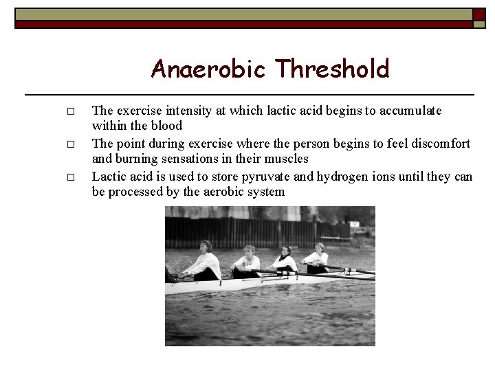Anaerobic Threshold o o o The exercise intensity at which lactic acid begins to