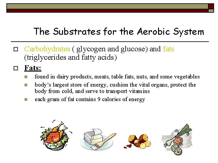 The Substrates for the Aerobic System o o Carbohydrates ( glycogen and glucose) and