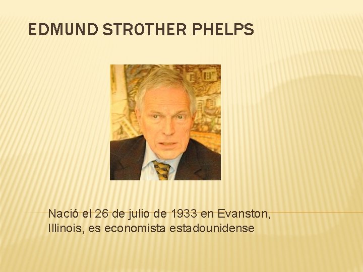 EDMUND STROTHER PHELPS Nació el 26 de julio de 1933 en Evanston, Illinois, es