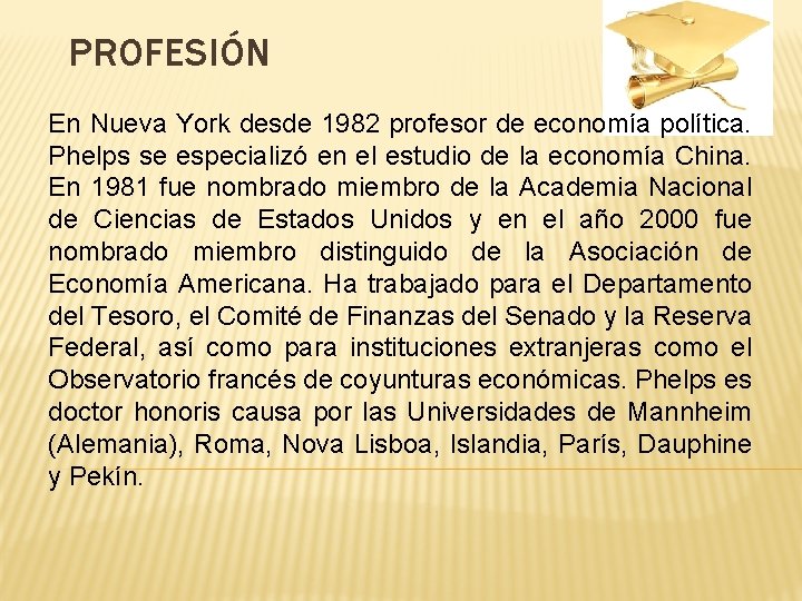 PROFESIÓN En Nueva York desde 1982 profesor de economía política. Phelps se especializó en