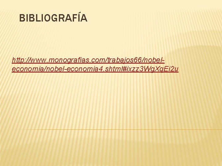 BIBLIOGRAFÍA http: //www. monografias. com/trabajos 66/nobeleconomia/nobel-economia 4. shtml#ixzz 3 Wg. Xq. Ei 2 u