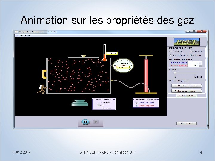 Animation sur les propriétés des gaz 13/12/2014 Alain BERTRAND - Formation GP 4 
