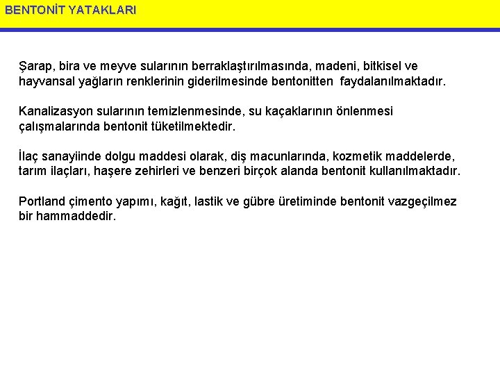 BENTONİT YATAKLARI Şarap, bira ve meyve sularının berraklaştırılmasında, madeni, bitkisel ve hayvansal yağların renklerinin