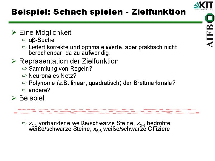 Beispiel: Schach spielen - Zielfunktion Ø Eine Möglichkeit ð αβ-Suche ð Liefert korrekte und