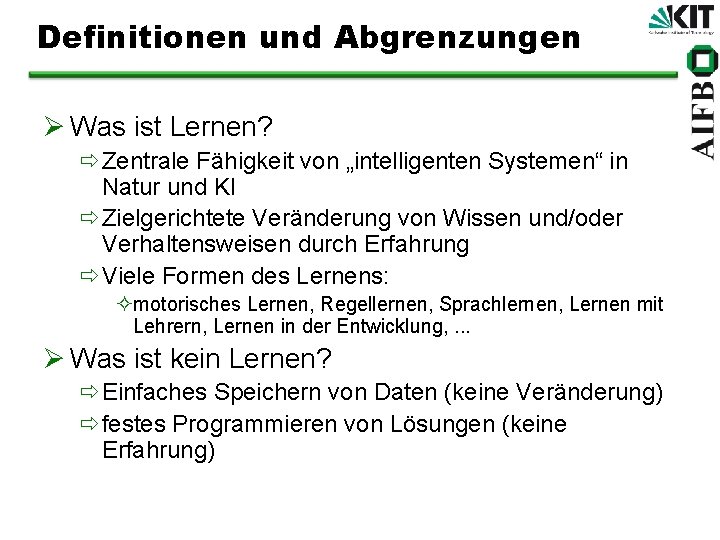 Definitionen und Abgrenzungen Ø Was ist Lernen? ðZentrale Fähigkeit von „intelligenten Systemen“ in Natur