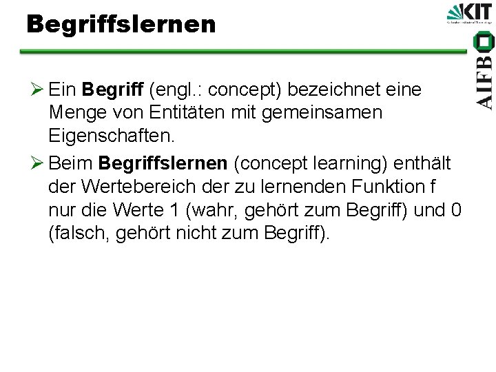 Begriffslernen Ø Ein Begriff (engl. : concept) bezeichnet eine Menge von Entitäten mit gemeinsamen