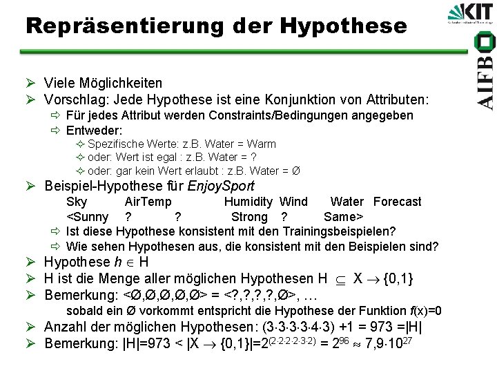 Repräsentierung der Hypothese Ø Viele Möglichkeiten Ø Vorschlag: Jede Hypothese ist eine Konjunktion von