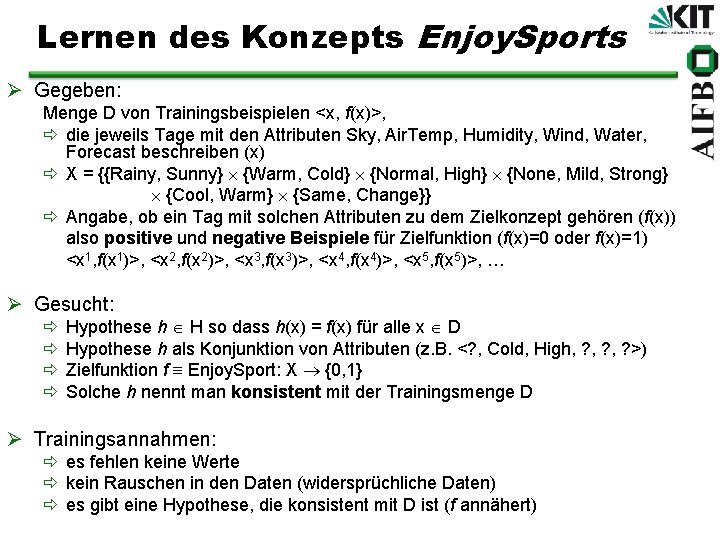 Lernen des Konzepts Enjoy. Sports Ø Gegeben: Menge D von Trainingsbeispielen <x, f(x)>, ð