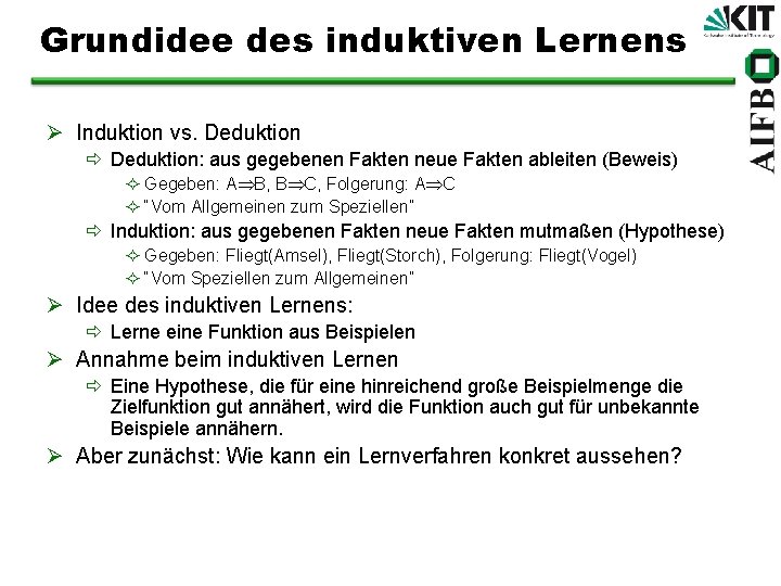 Grundidee des induktiven Lernens Ø Induktion vs. Deduktion ð Deduktion: aus gegebenen Fakten neue