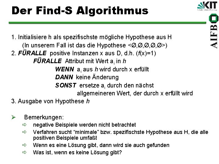 Der Find-S Algorithmus 1. Initialisiere h als spezifischste mögliche Hypothese aus H (In unserem