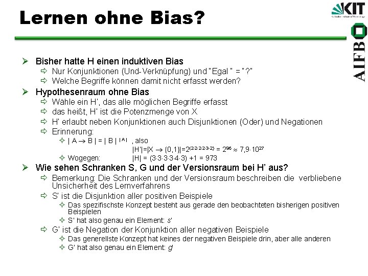 Lernen ohne Bias? Ø Bisher hatte H einen induktiven Bias ð Nur Konjunktionen (Und-Verknüpfung)