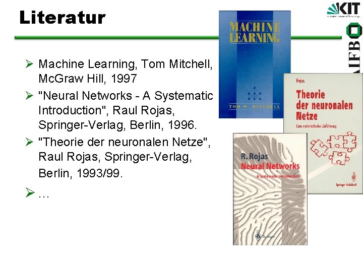 Literatur Ø Machine Learning, Tom Mitchell, Mc. Graw Hill, 1997 Ø "Neural Networks -