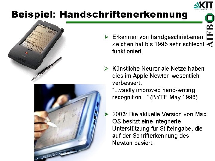 Beispiel: Handschriftenerkennung Ø Erkennen von handgeschriebenen Zeichen hat bis 1995 sehr schlecht funktioniert. Ø