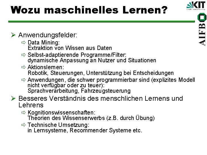 Wozu maschinelles Lernen? Ø Anwendungsfelder: ð Data Mining: Extraktion von Wissen aus Daten ð