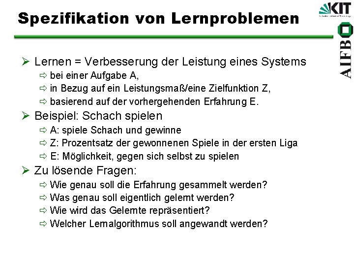 Spezifikation von Lernproblemen Ø Lernen = Verbesserung der Leistung eines Systems ð bei einer