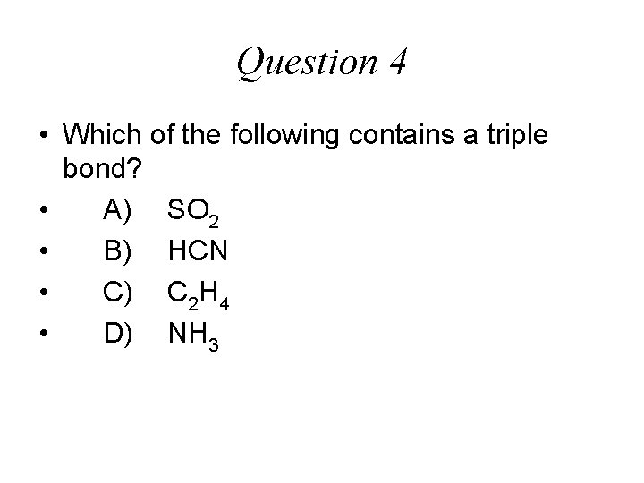 Question 4 • Which of the following contains a triple bond? • A) SO