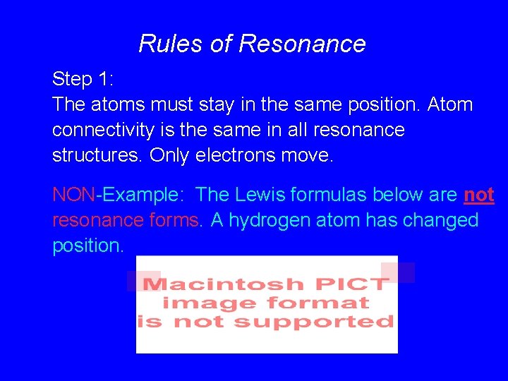 Rules of Resonance Step 1: The atoms must stay in the same position. Atom