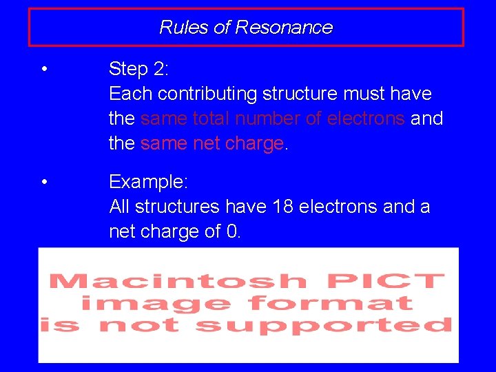 Rules of Resonance • Step 2: Each contributing structure must have the same total