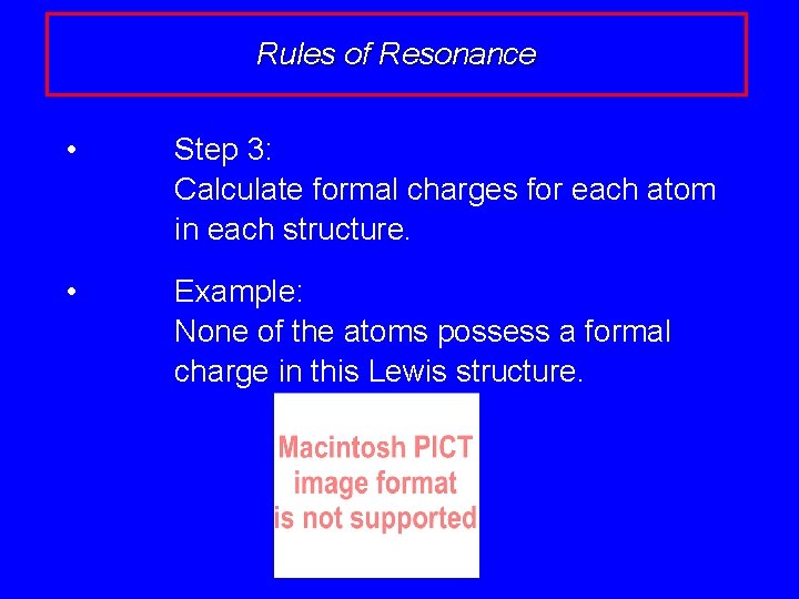 Rules of Resonance • Step 3: Calculate formal charges for each atom in each