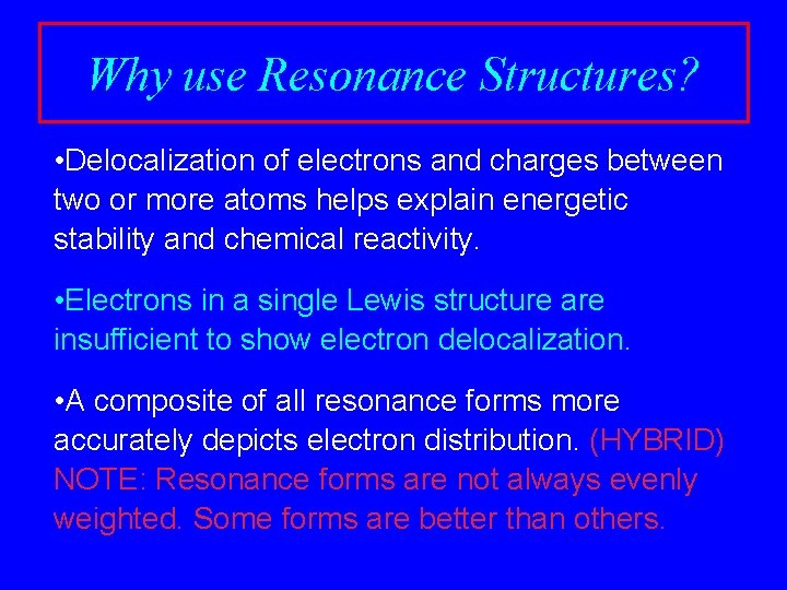 Why use Resonance Structures? • Delocalization of electrons and charges between two or more